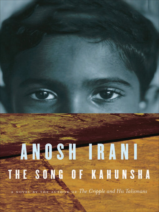 Title details for The Song of Kahunsha by Anosh Irani - Available